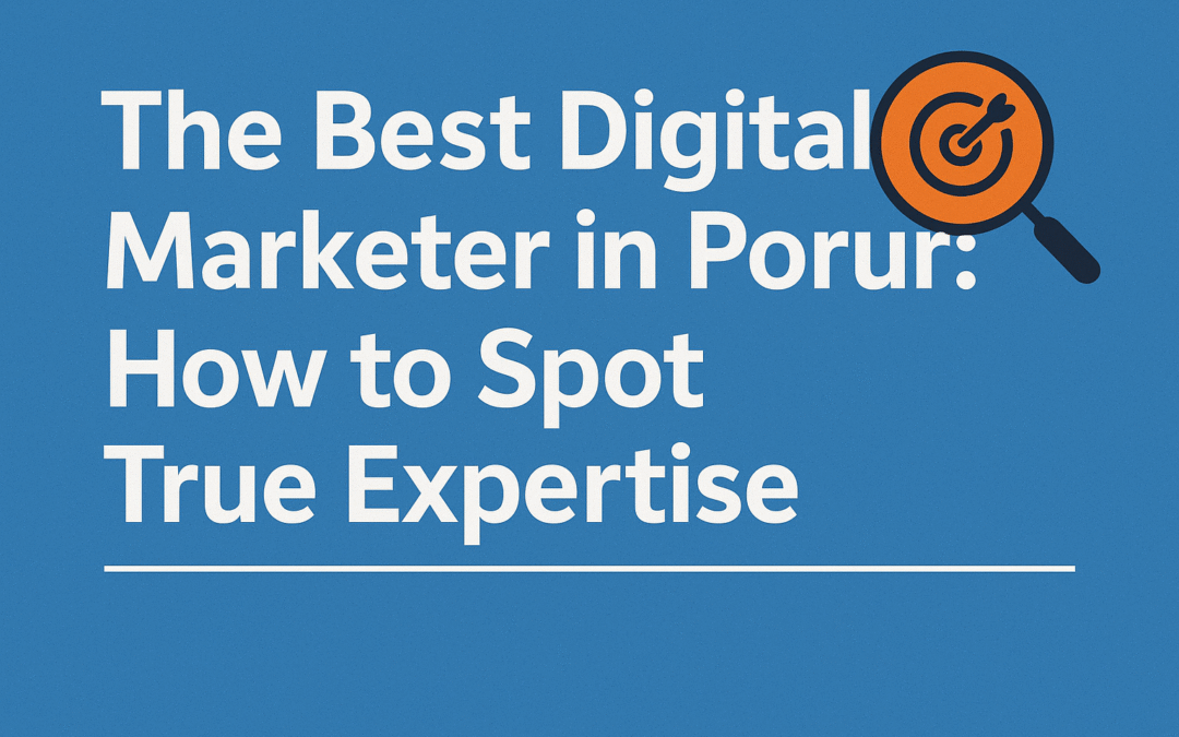 The Best Digital Marketer in Porur in 2025: How to Spot True Expertise